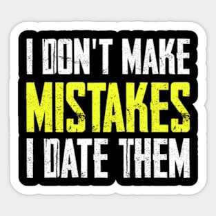 I don’t make mistakes, I date them Sticker